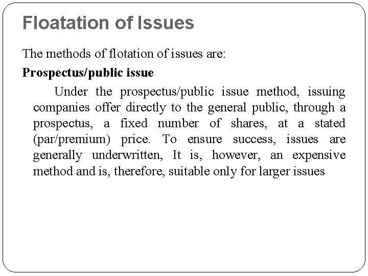 Floatation of Issues The methods of flotation of issues are: Prospectus/public issue Under the