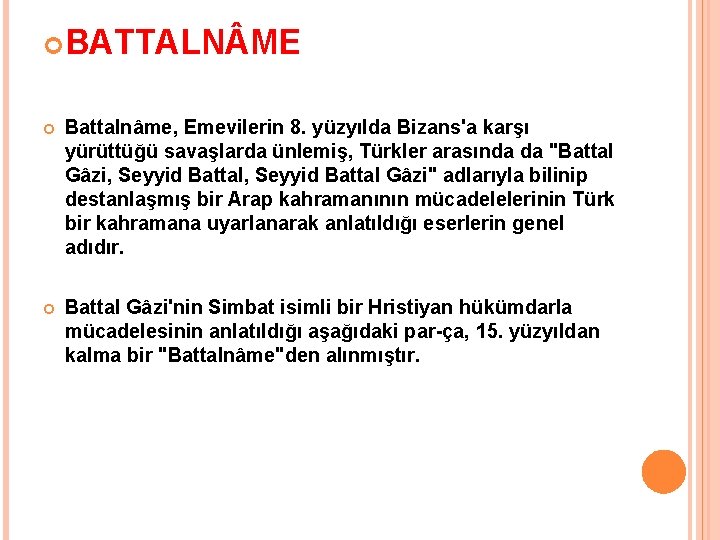  BATTALN ME Battalnâme, Emevilerin 8. yüzyılda Bizans'a karşı yürüttüğü savaşlarda ünlemiş, Türkler arasında