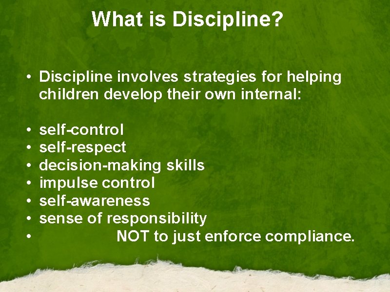 What is Discipline? • Discipline involves strategies for helping children develop their own internal: