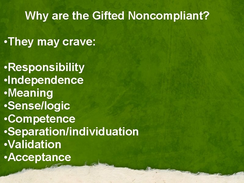 Why are the Gifted Noncompliant? • They may crave: • Responsibility • Independence •