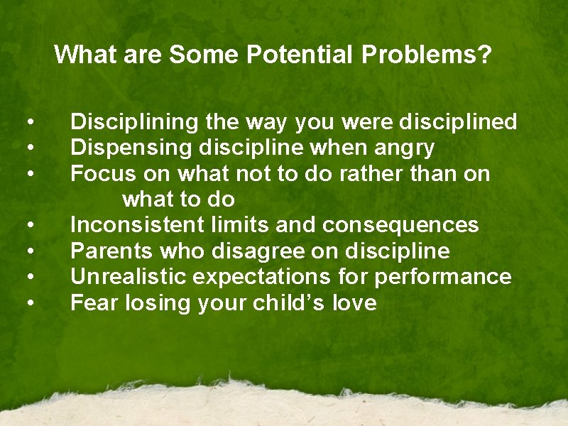 What are Some Potential Problems? • Disciplining the way you were disciplined • Dispensing