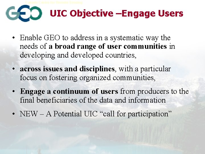 Canada Centre for Remote Sensing Earth Sciences Sector UIC Objective –Engage Users • Enable