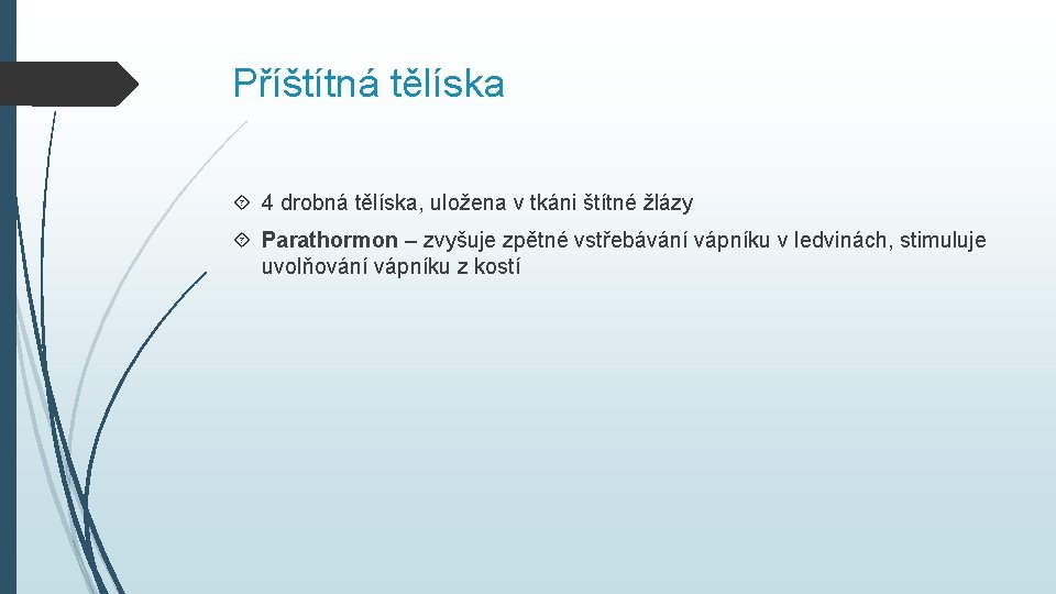 Příštítná tělíska 4 drobná tělíska, uložena v tkáni štítné žlázy Parathormon – zvyšuje zpětné