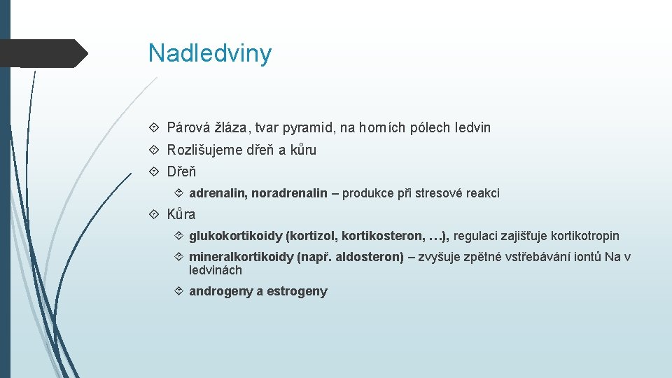 Nadledviny Párová žláza, tvar pyramid, na horních pólech ledvin Rozlišujeme dřeň a kůru Dřeň