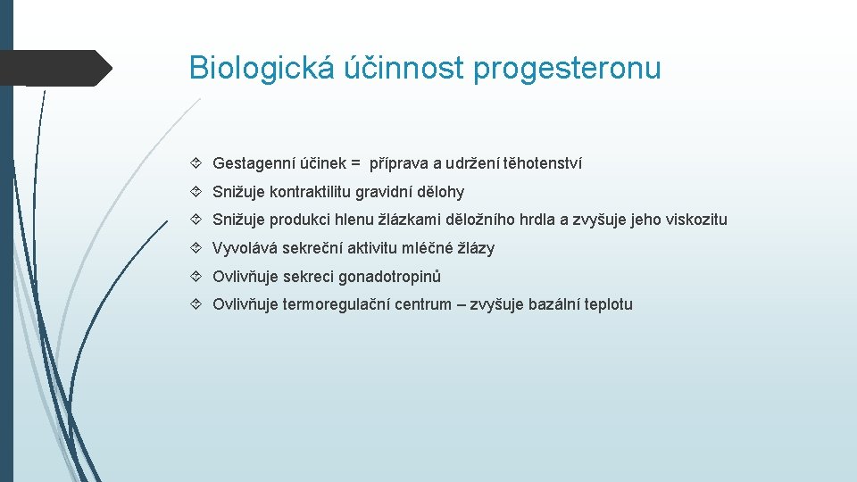 Biologická účinnost progesteronu Gestagenní účinek = příprava a udržení těhotenství Snižuje kontraktilitu gravidní dělohy