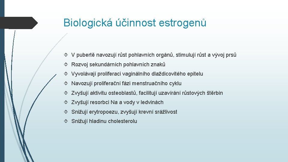 Biologická účinnost estrogenů V pubertě navozují růst pohlavních orgánů, stimulují růst a vývoj prsů