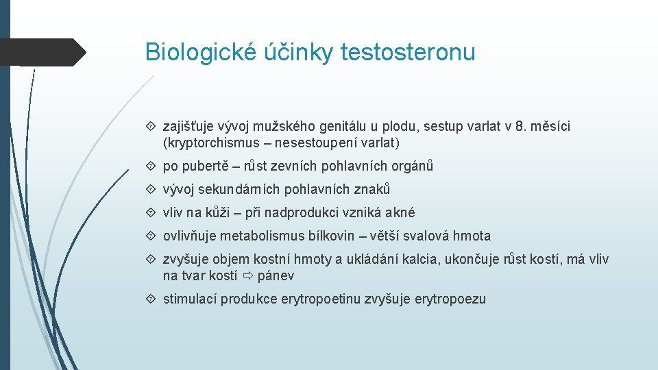Biologické účinky testosteronu zajišťuje vývoj mužského genitálu u plodu, sestup varlat v 8. měsíci