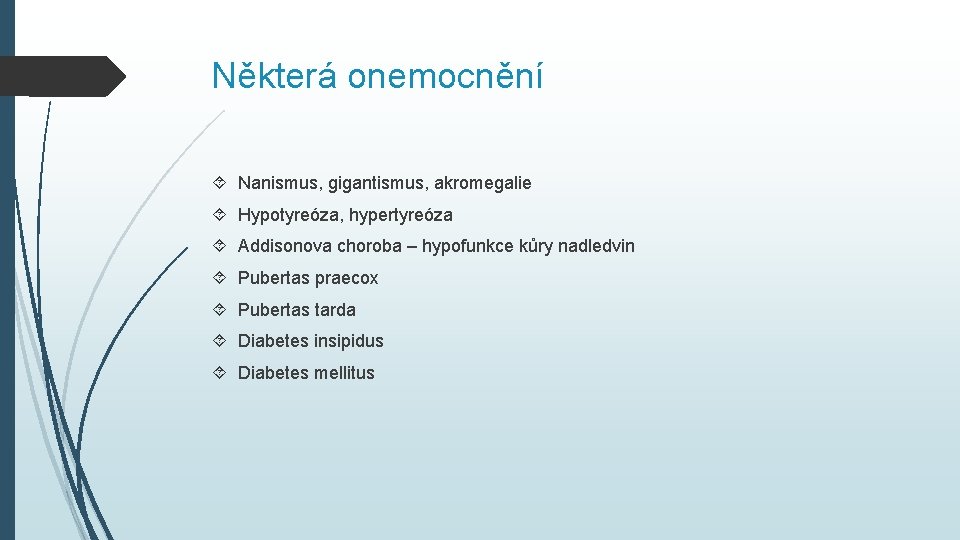 Některá onemocnění Nanismus, gigantismus, akromegalie Hypotyreóza, hypertyreóza Addisonova choroba – hypofunkce kůry nadledvin Pubertas