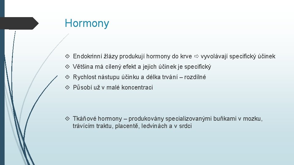 Hormony Endokrinní žlázy produkují hormony do krve vyvolávají specifický účinek Většina má cílený efekt