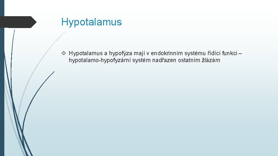 Hypotalamus a hypofýza mají v endokrinním systému řídící funkci – hypotalamo-hypofyzární systém nadřazen ostatním