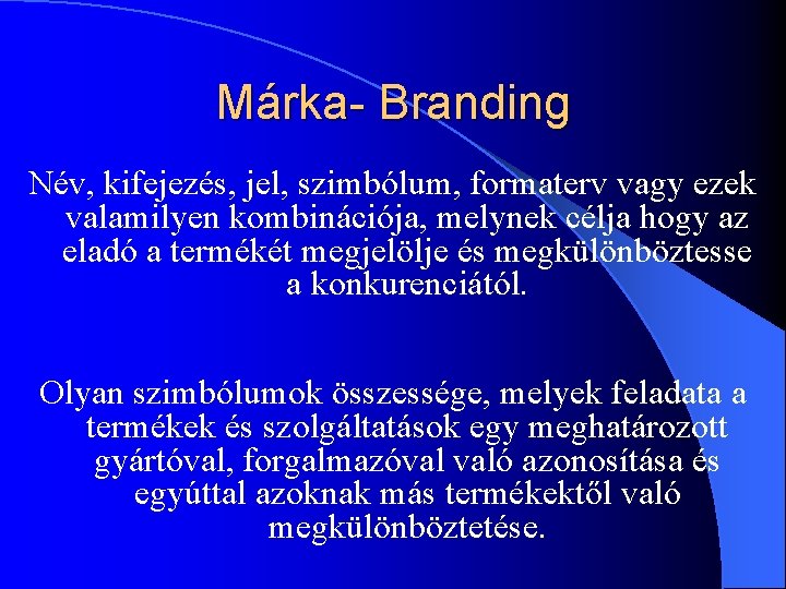 Márka- Branding Név, kifejezés, jel, szimbólum, formaterv vagy ezek valamilyen kombinációja, melynek célja hogy Márka- Branding Név, kifejezés, jel, szimbólum, formaterv vagy ezek valamilyen kombinációja, melynek célja hogy