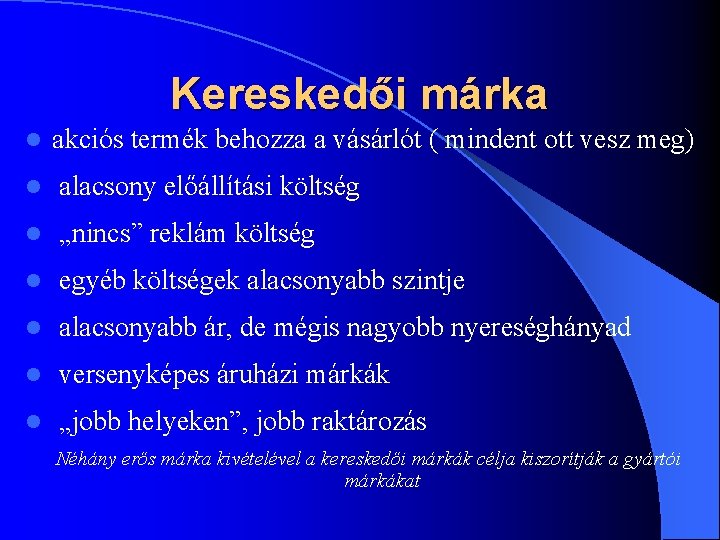 Kereskedői márka l akciós termék behozza a vásárlót ( mindent ott vesz meg) l Kereskedői márka l akciós termék behozza a vásárlót ( mindent ott vesz meg) l