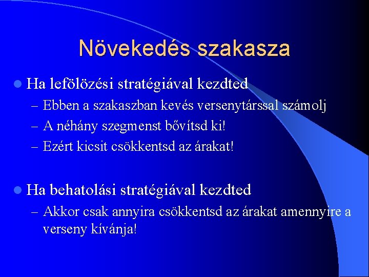 Növekedés szakasza l Ha lefölözési stratégiával kezdted – Ebben a szakaszban kevés versenytárssal számolj Növekedés szakasza l Ha lefölözési stratégiával kezdted – Ebben a szakaszban kevés versenytárssal számolj