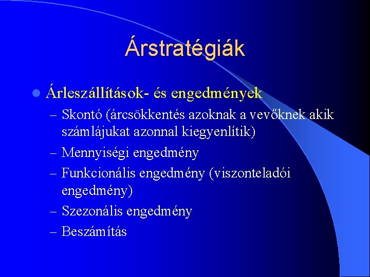 Árstratégiák l Árleszállítások- és engedmények – Skontó (árcsökkentés azoknak a vevőknek akik – – Árstratégiák l Árleszállítások- és engedmények – Skontó (árcsökkentés azoknak a vevőknek akik – –