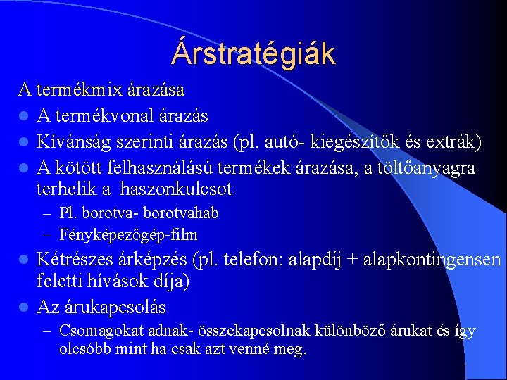 Árstratégiák A termékmix árazása l A termékvonal árazás l Kívánság szerinti árazás (pl. autó- Árstratégiák A termékmix árazása l A termékvonal árazás l Kívánság szerinti árazás (pl. autó-