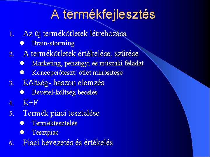 A termékfejlesztés 1. Az új termékötletek létrehozása l 2. A termékötletek értékelése, szűrése l A termékfejlesztés 1. Az új termékötletek létrehozása l 2. A termékötletek értékelése, szűrése l