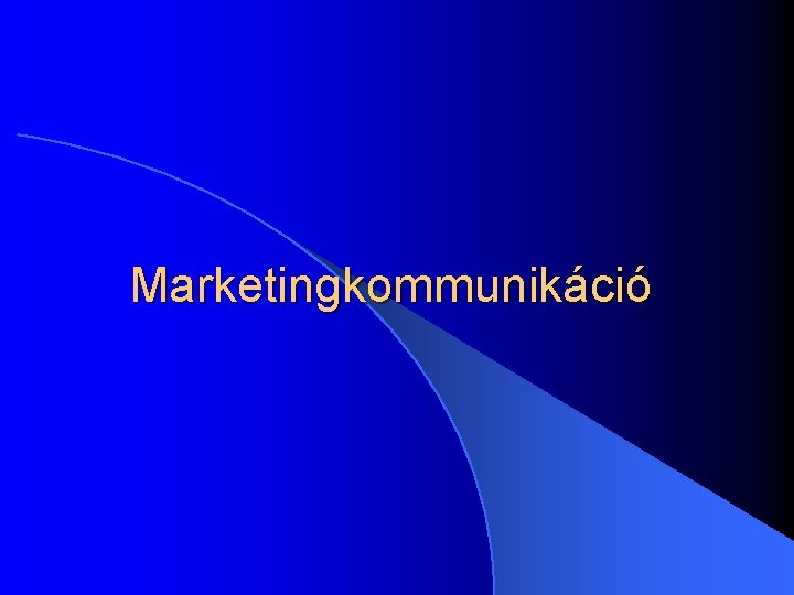 Marketingkommunikáció Marketingkommunikáció