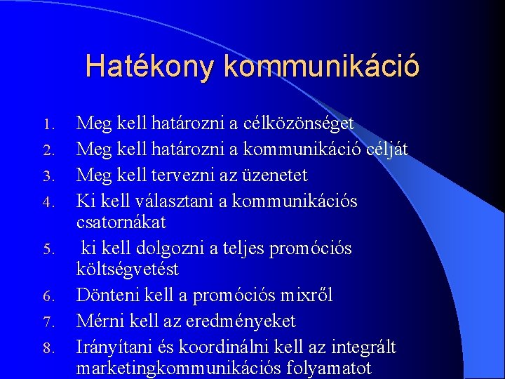 Hatékony kommunikáció 1. 2. 3. 4. 5. 6. 7. 8. Meg kell határozni a Hatékony kommunikáció 1. 2. 3. 4. 5. 6. 7. 8. Meg kell határozni a