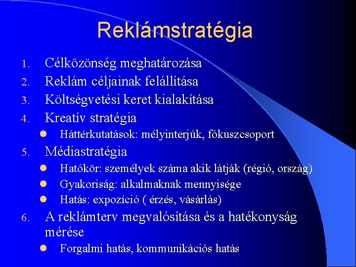 Reklámstratégia 1. 2. 3. 4. Célközönség meghatározása Reklám céljainak felállítása Költségvetési keret kialakítása Kreatív Reklámstratégia 1. 2. 3. 4. Célközönség meghatározása Reklám céljainak felállítása Költségvetési keret kialakítása Kreatív