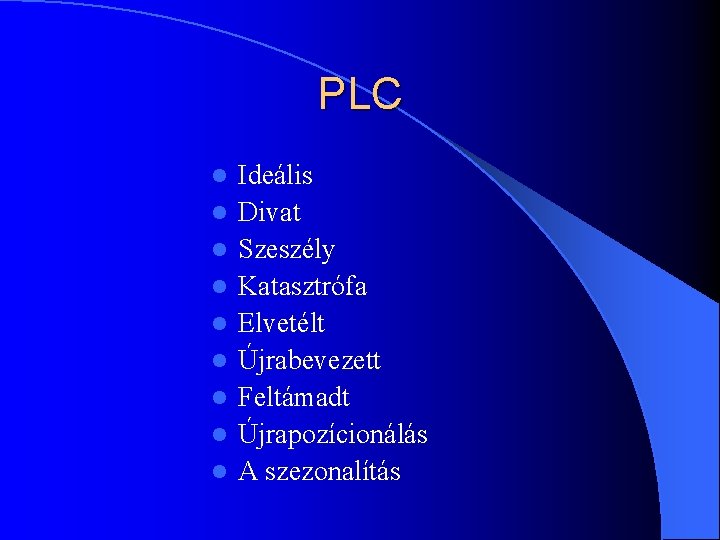 PLC l l l l l Ideális Divat Szeszély Katasztrófa Elvetélt Újrabevezett Feltámadt Újrapozícionálás PLC l l l l l Ideális Divat Szeszély Katasztrófa Elvetélt Újrabevezett Feltámadt Újrapozícionálás