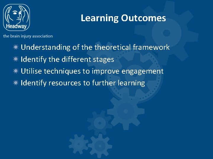 Learning Outcomes Understanding of theoretical framework Identify the different stages Utilise techniques to improve
