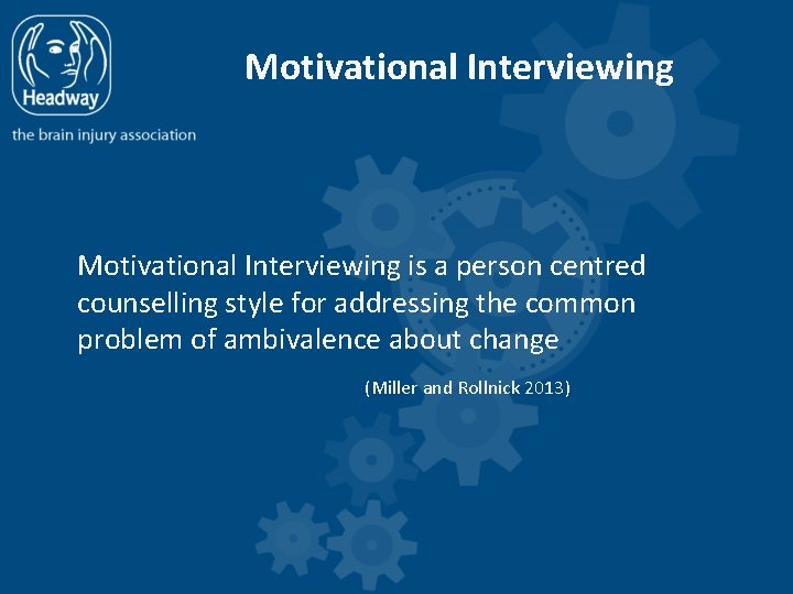 Motivational Interviewing is a person centred counselling style for addressing the common problem of