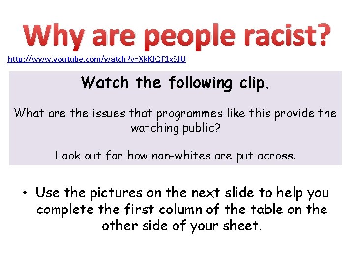 Why are people racist? http: //www. youtube. com/watch? v=Xk. KJQF 1 x. SJU Watch