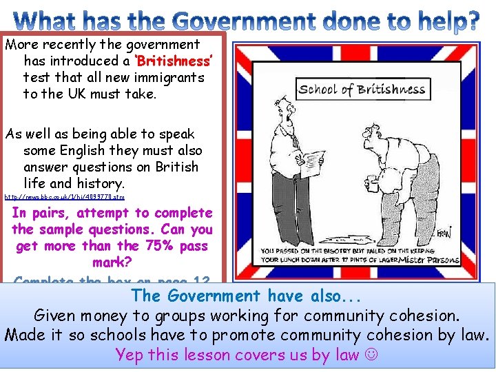 More recently the government has introduced a ‘Britishness’ test that all new immigrants to