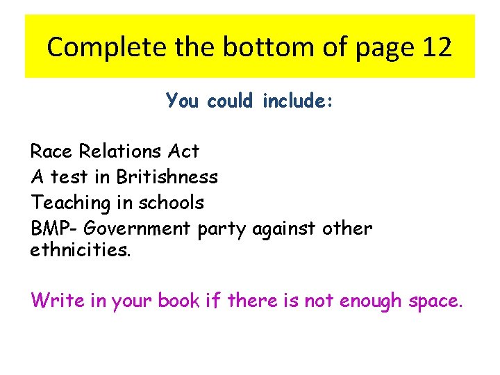 Complete the bottom of page 12 You could include: Race Relations Act A test