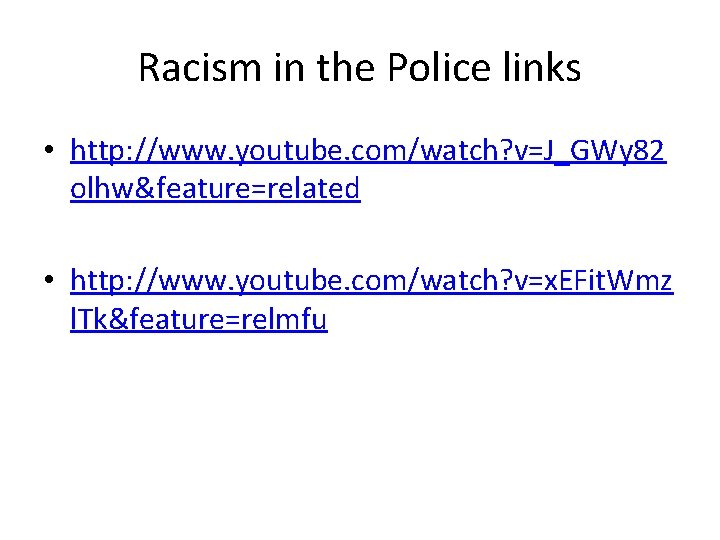 Racism in the Police links • http: //www. youtube. com/watch? v=J_GWy 82 olhw&feature=related •