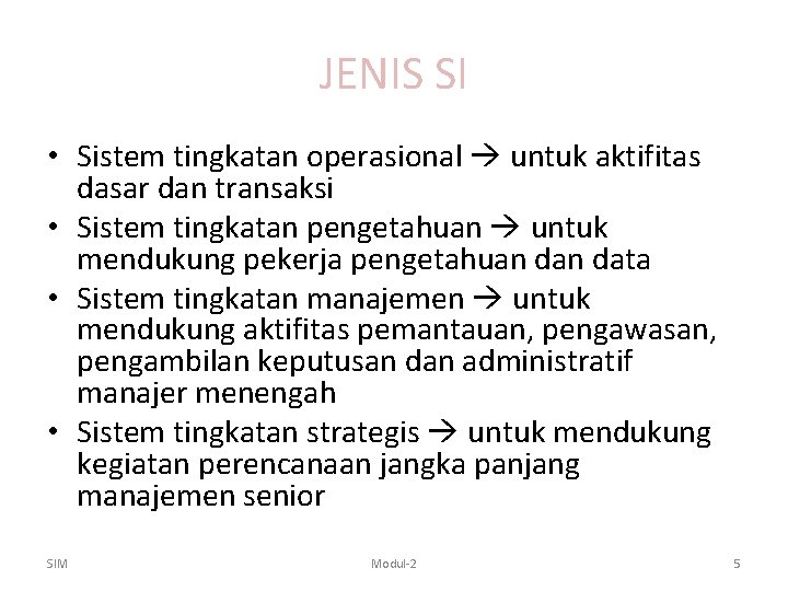 JENIS SI • Sistem tingkatan operasional untuk aktifitas dasar dan transaksi • Sistem tingkatan