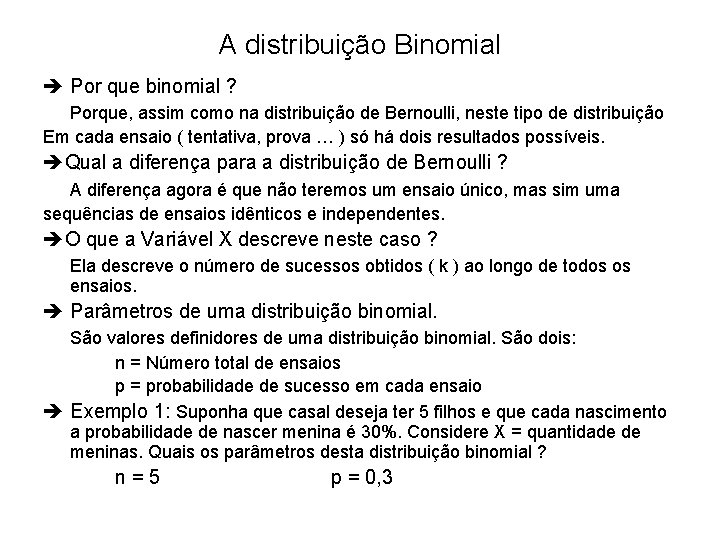 A distribuição Binomial Por que binomial ? Porque, assim como na distribuição de Bernoulli,
