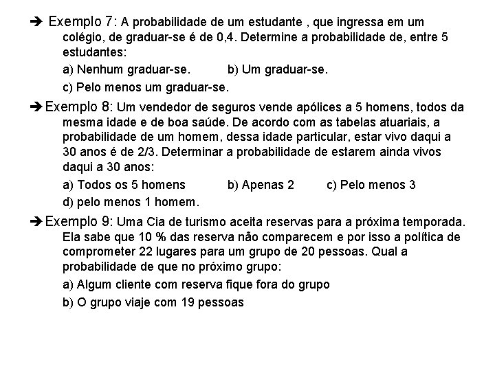  Exemplo 7: A probabilidade de um estudante , que ingressa em um colégio,