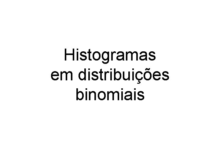 Histogramas em distribuições binomiais 