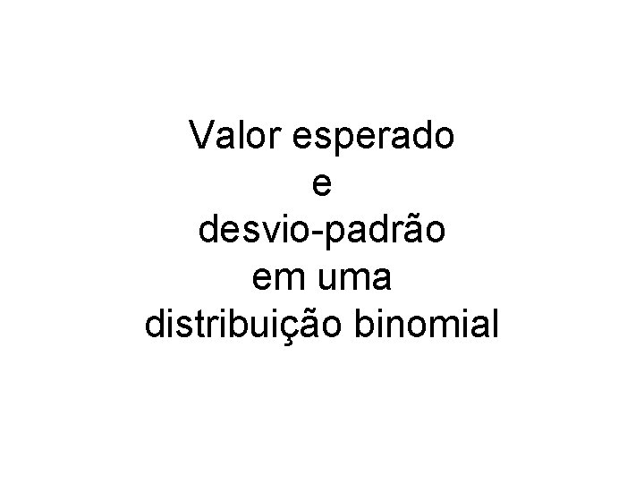 Valor esperado e desvio-padrão em uma distribuição binomial 