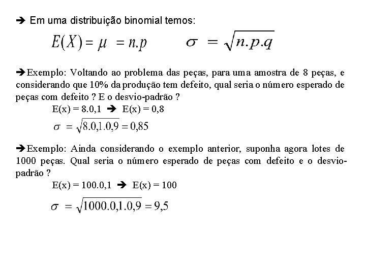  Em uma distribuição binomial temos: Exemplo: Voltando ao problema das peças, para uma