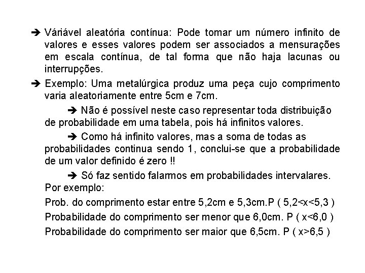  Váriável aleatória contínua: Pode tomar um número infinito de valores e esses valores