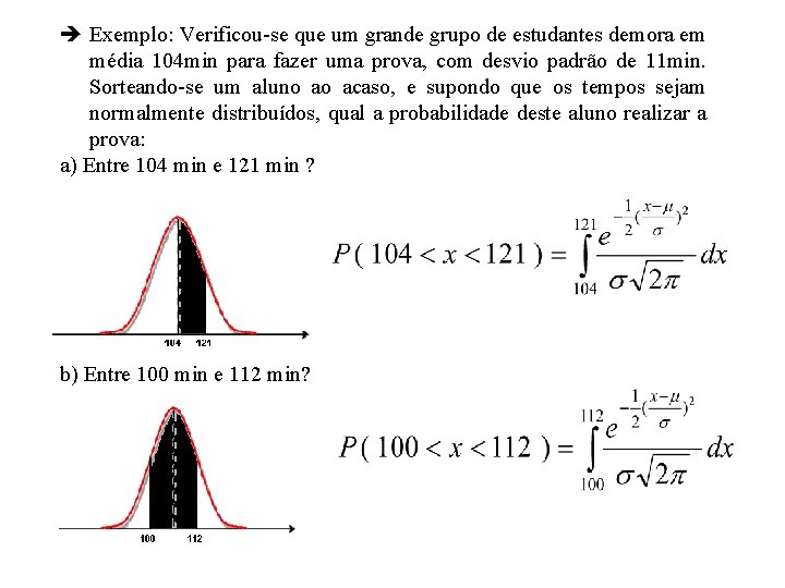  Exemplo: Verificou-se que um grande grupo de estudantes demora em média 104 min