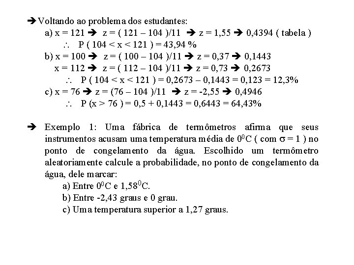  Voltando ao problema dos estudantes: a) x = 121 z = ( 121