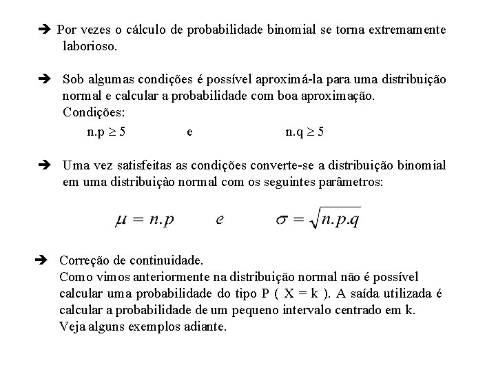  Por vezes o cálculo de probabilidade binomial se torna extremamente laborioso. Sob algumas