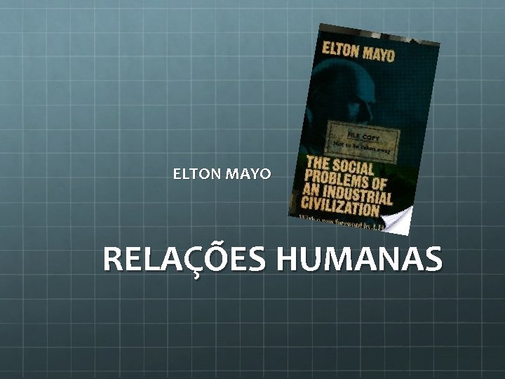 ELTON MAYO RELAÇÕES HUMANAS 