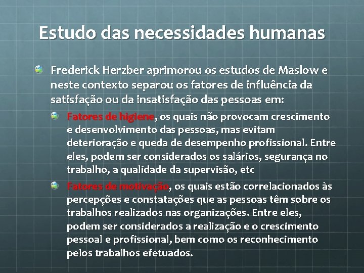 Estudo das necessidades humanas Frederick Herzber aprimorou os estudos de Maslow e neste contexto