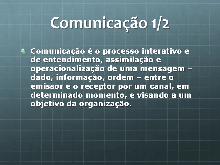 Comunicação 1/2 Comunicação é o processo interativo e de entendimento, assimilação e operacionalização de