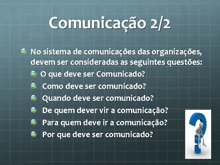 Comunicação 2/2 No sistema de comunicações das organizações, devem ser consideradas as seguintes questões: