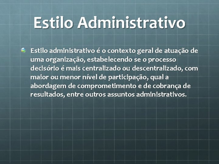 Estilo Administrativo Estilo administrativo é o contexto geral de atuação de uma organização, estabelecendo