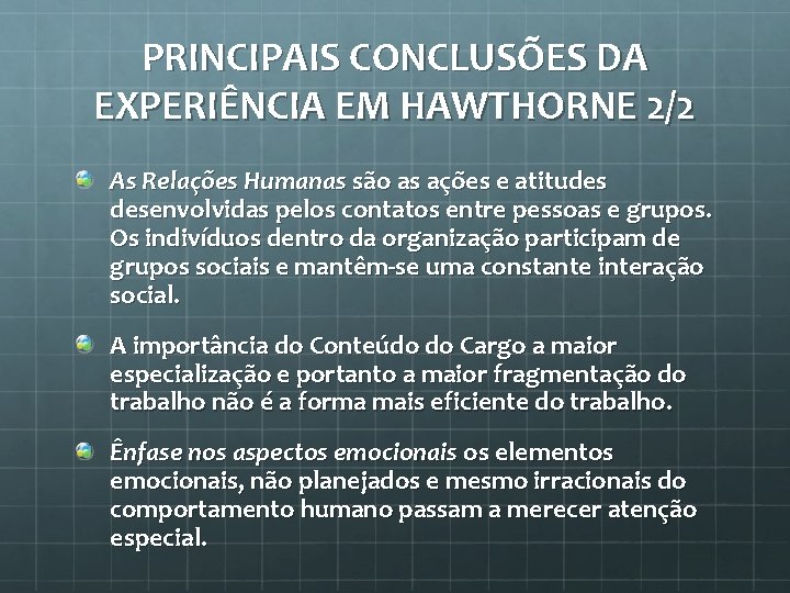 PRINCIPAIS CONCLUSÕES DA EXPERIÊNCIA EM HAWTHORNE 2/2 As Relações Humanas são as ações e
