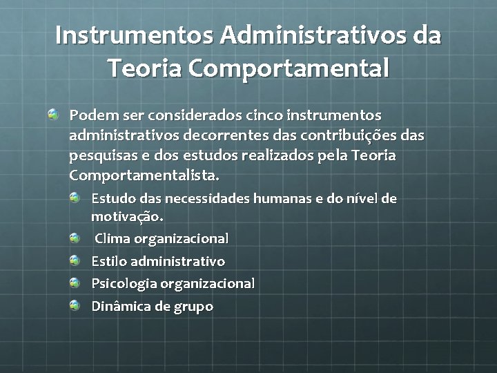 Instrumentos Administrativos da Teoria Comportamental Podem ser considerados cinco instrumentos administrativos decorrentes das contribuições