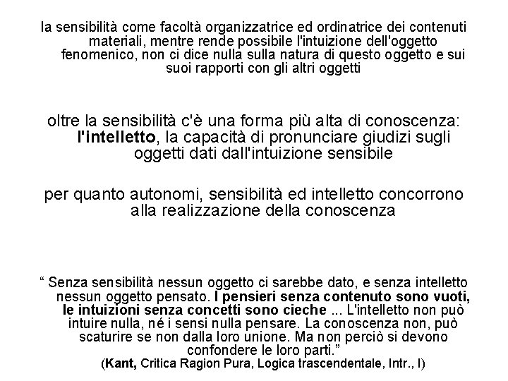 la sensibilità come facoltà organizzatrice ed ordinatrice dei contenuti materiali, mentre rende possibile l'intuizione