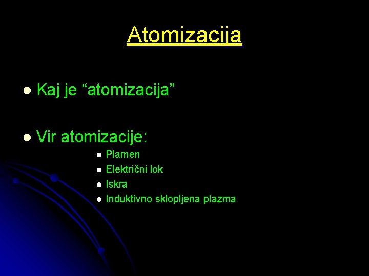 Atomizacija l Kaj je “atomizacija” l Vir atomizacije: l l Plamen Električni lok Iskra