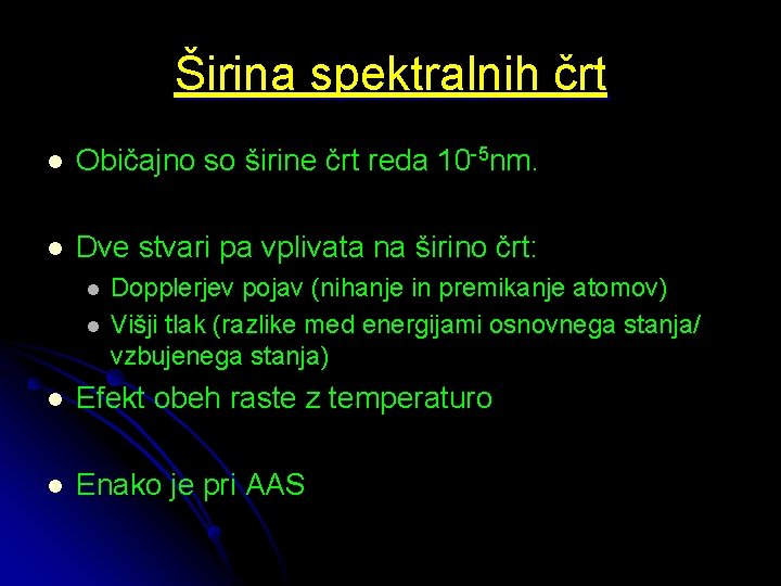 Širina spektralnih črt l Običajno so širine črt reda 10 -5 nm. l Dve